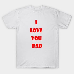 I love you dad T-Shirt